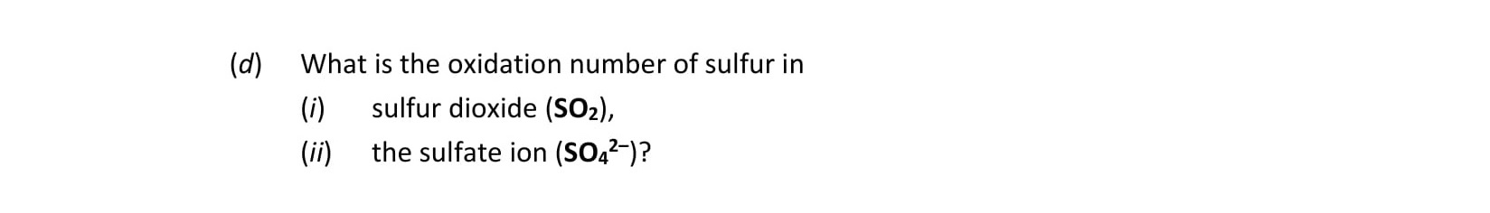 What-is-the-oxidation-number-of-sulfur-in-(i)-sulfur-dioxide-(SO₂),-(ii)-the-sulfate-ion-(SO₄²⁻)?-Leaving Cert Chemistry-Question d-2019.png