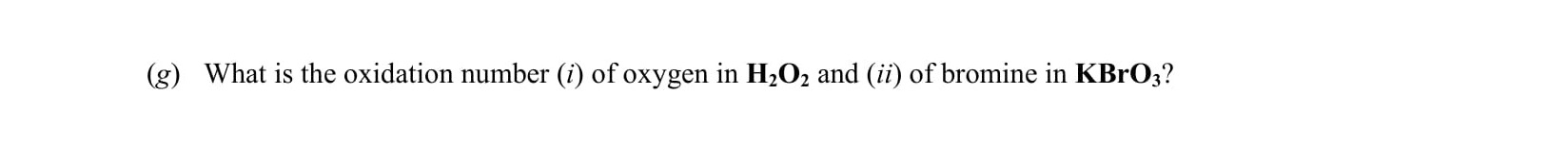 What-is-the-oxidation-number-(i)-of-oxygen-in-H₂O,-and-(ii)-of-bromine-in-KBrO?-Leaving Cert Chemistry-Question g-2004.png