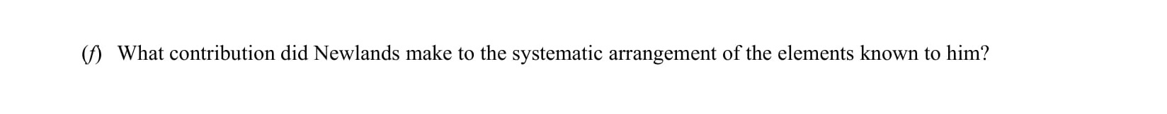What-contribution-did-Newlands-make-to-the-systematic-arrangement-of-the-elements-known-to-him?--Leaving Cert Chemistry-Question 1(e)-2006.png