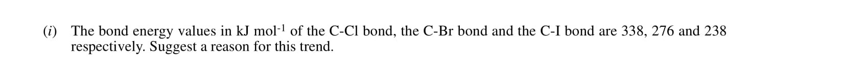 The-bond-energy-values-in-kJ-mol⁻¹-of-the-C-CI-bond,-the-C-Br-bond-and-the-C-I-bond-are-338,-276-and-238-respectively-Leaving Cert Chemistry-Question i-2001.png