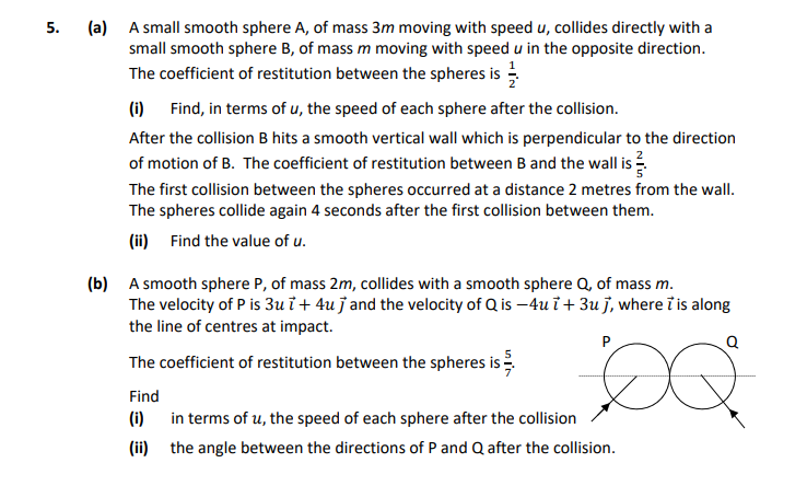(a)-A-small-smooth-sphere-A,-of-mass-3m-moving-with-speed-u,-collides-directly-with-a-small-smooth-sphere-B,-of-mass-m-moving-with-speed-u-in-the-opposite-direction-Leaving Cert Applied Maths-Question 5-2019.png