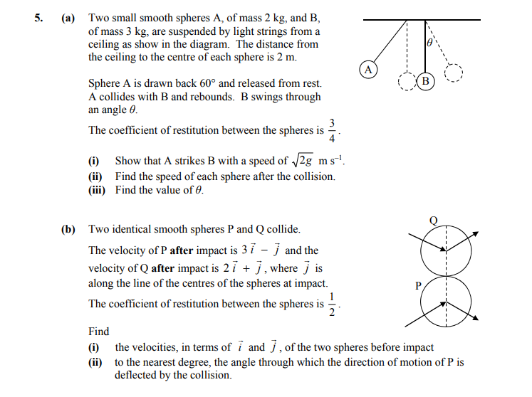 5.-(a)-Two-small-smooth-spheres-A,-of-mass-2-kg,-and-B,-of-mass-3-kg,-are-suspended-by-light-strings-from-a-ceiling-as-shown-in-the-diagram-Leaving Cert Applied Maths-Question 5-2016.png