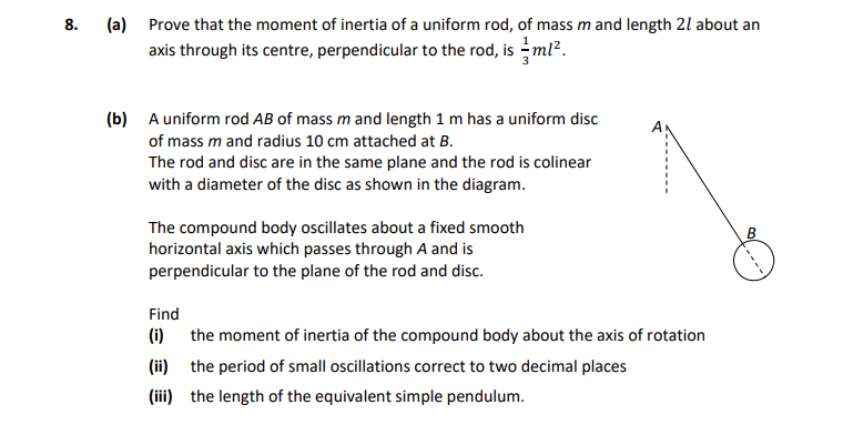 8.-(a)-Prove-that-the-moment-of-inertia-of-a-uniform-rod,-of-mass-m-and-length-2l-about-an-axis-through-its-centre,-perpendicular-to-the-rod,-is-\(-\frac{1}{3}ml^2-\)-Leaving Cert Applied Maths-Question 8-2019.png