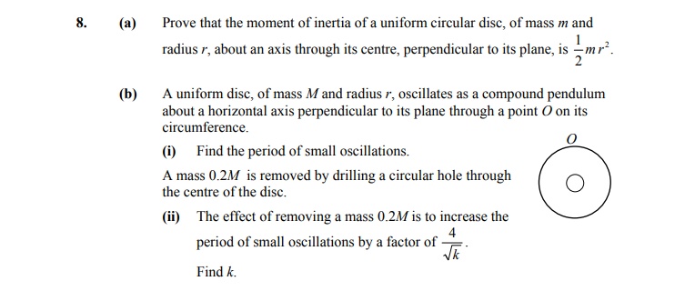 8.-(a)-Prove-that-the-moment-of-inertia-of-a-uniform-circular-disc,-of-mass-m-and-radius-r,-about-an-axis-through-its-centre,-perpendicular-to-its-plane,-is-\(-\frac{1}{2}mr^{2}-\)-Leaving Cert Applied Maths-Question 8-2014.png