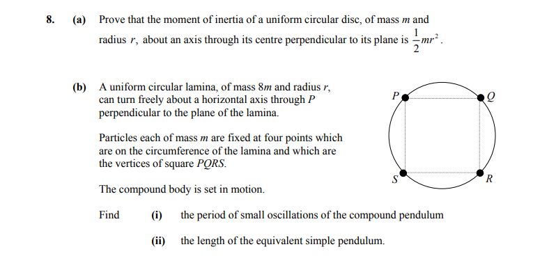 8.-(a)-Prove-that-the-moment-of-inertia-of-a-uniform-circular-disc,-of-mass-m-and-radius-r,-about-an-axis-through-its-centre-perpendicular-to-its-plane-is-\(-\frac{1}{2}-mr^{2}-\)-Leaving Cert Applied Maths-Question 8-2013.png