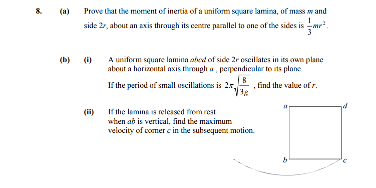 Prove-that-the-moment-of-inertia-of-a-uniform-square-lamina,-of-mass-m-and-side-2r,-about-an-axis-through-its-centre-parallel-to-one-of-the-sides-is-\(-\frac{1}{3}-mr^2-\)-Leaving Cert Applied Maths-Question 8-2007.png