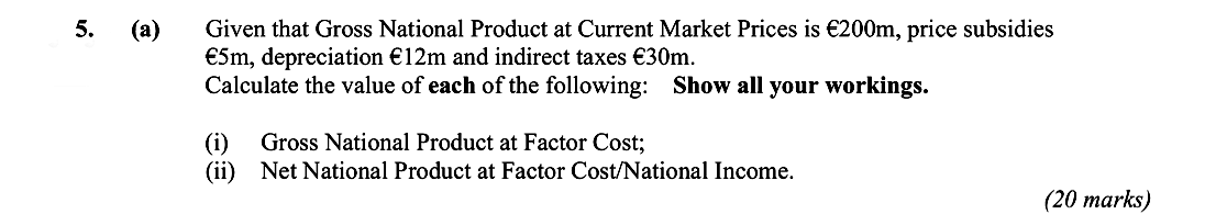 Given-that-Gross-National-Product-at-Current-Market-Prices-is-€200m,-price-subsidies-€5m,-depreciation-€12m-and-indirect-taxes-€30m-Leaving Cert Economics-Question 5(a)-2010.png