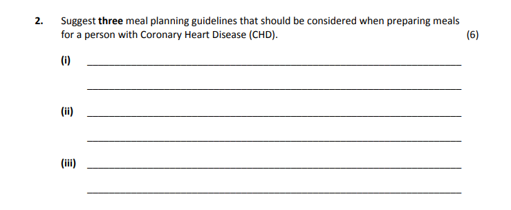 Suggest-three-meal-planning-guidelines-that-should-be-considered-when-preparing-meals-for-a-person-with-Coronary-Heart-Disease-(CHD)-Leaving Cert Home Economics-Question 2-2019.png