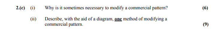 Why-is-it-sometimes-necessary-to-modify-a-commercial-pattern?--To-lengthen-or-shorten,-to-alter-waistlines,-make-bust-alterations,-to-alter-hiplines,-to-alter-sleeves-etc-Leaving Cert Home Economics-Question 2(c)-2008.png
