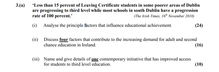 ‘Less-than-15-percent-of-Leaving-Certificate-students-in-some-poorer-areas-of-Dublin-are-progressing-to-third-level-while-most-schools-in-south-Dublin-have-a-progression-rate-of-100-percent.’-(The-Irish-Times,-16th-November-2010)--(i)-Analyse-the-principle-factors-that-influence-educational-achievement-Leaving Cert Home Economics-Question 3(a)-2011.png