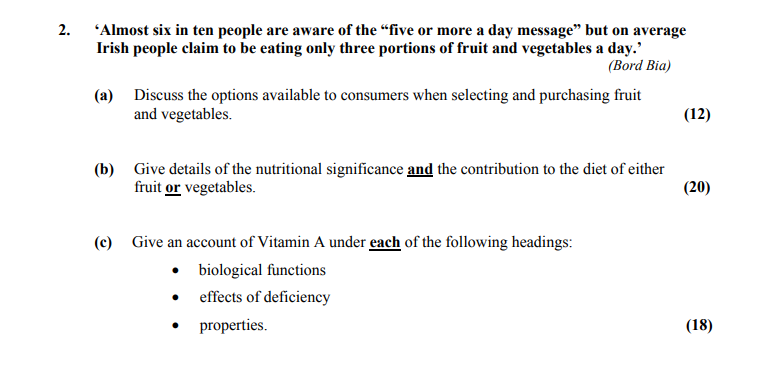 ‘Almost-six-in-ten-people-are-aware-of-the-“five-or-more-a-day-message”-but-on-average-Irish-people-claim-to-be-eating-only-three-portions-of-fruit-and-vegetables-a-day.’-(Bord-Bia)--(a)-Discuss-the-options-available-to-consumers-when-selecting-and-purchasing-fruit-and-vegetables-Leaving Cert Home Economics-Question 2-2012.png