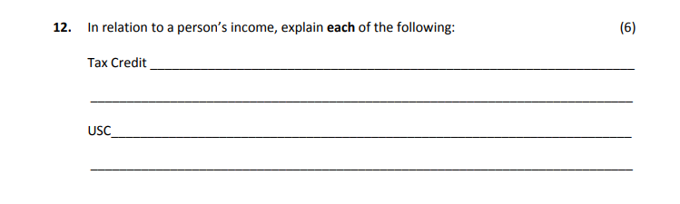 In-relation-to-a-person's-income,-explain-each-of-the-following:--Tax-Credit-___________________________________________________________--USC-________________________________________________________________-Leaving Cert Home Economics-Question 12-2018.png
