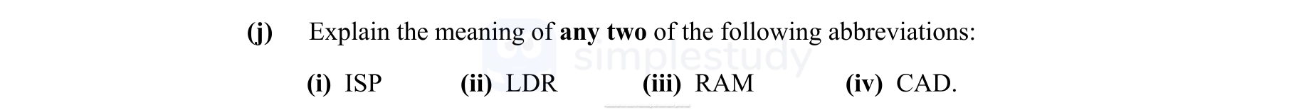 Explain-the-meaning-of-any-two-of-the-following-abbreviations:-(i)-ISP-(ii)-LDR-(iii)-RAM-(iv)-CAD.-Leaving Cert Engineering-Question j-2012.png