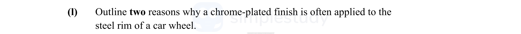 Outline-two-reasons-why-a-chrome-plated-finish-is-often-applied-to-the-steel-rim-of-a-car-wheel.--Leaving Cert Engineering-Question I-2016.png