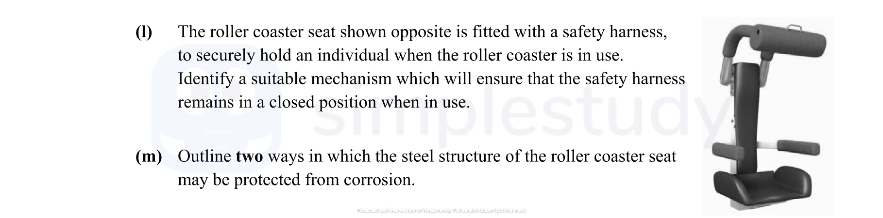 The-roller-coaster-seat-shown-opposite-is-fitted-with-a-safety-harness,-to-securely-hold-an-individual-when-the-roller-coaster-is-in-use-Leaving Cert Engineering-Question i-2015.png