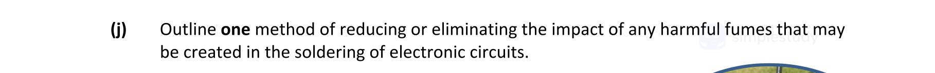 Outline-one-method-of-reducing-or-eliminating-the-impact-of-any-harmful-fumes-that-may-be-created-in-the-soldering-of-electronic-circuits.-Leaving Cert Engineering-Question (i)-2022.png