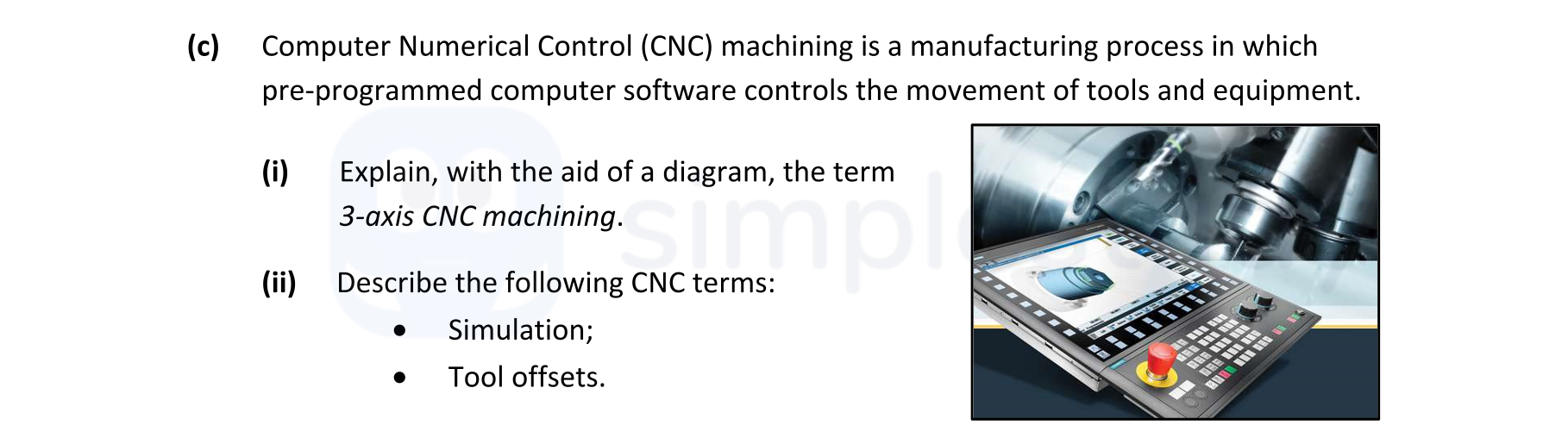 Computer-Numerical-Control-(CNC)-machining-is-a-manufacturing-process-in-which-pre-programmed-computer-software-controls-the-movement-of-tools-and-equipment-Leaving Cert Engineering-Question c-2022.png