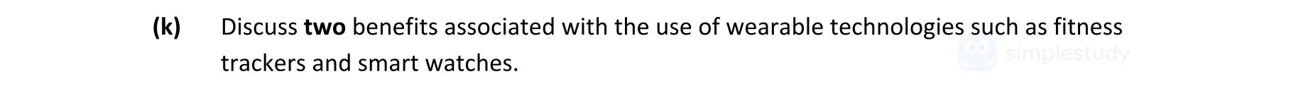 Discuss-two-benefits-associated-with-the-use-of-wearable-technologies-such-as-fitness-trackers-and-smart-watches.-Leaving Cert Engineering-Question k-2020.png
