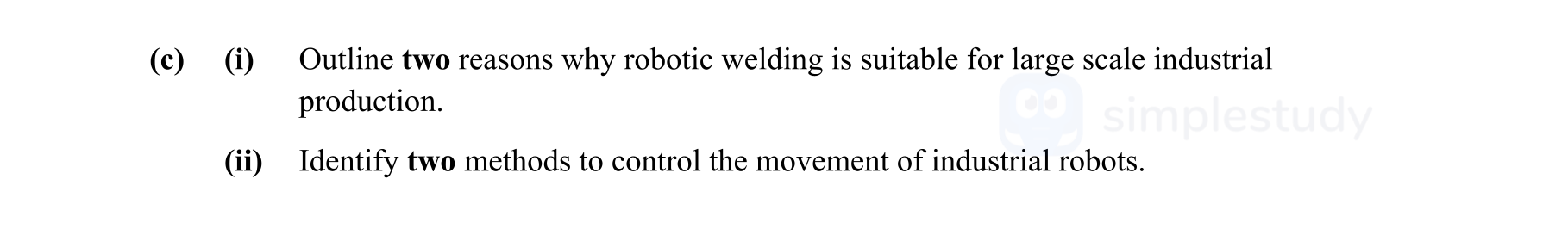 Outline-two-reasons-why-robotic-welding-is-suitable-for-large-scale-industrial-production-Leaving Cert Engineering-Question c-2014.png
