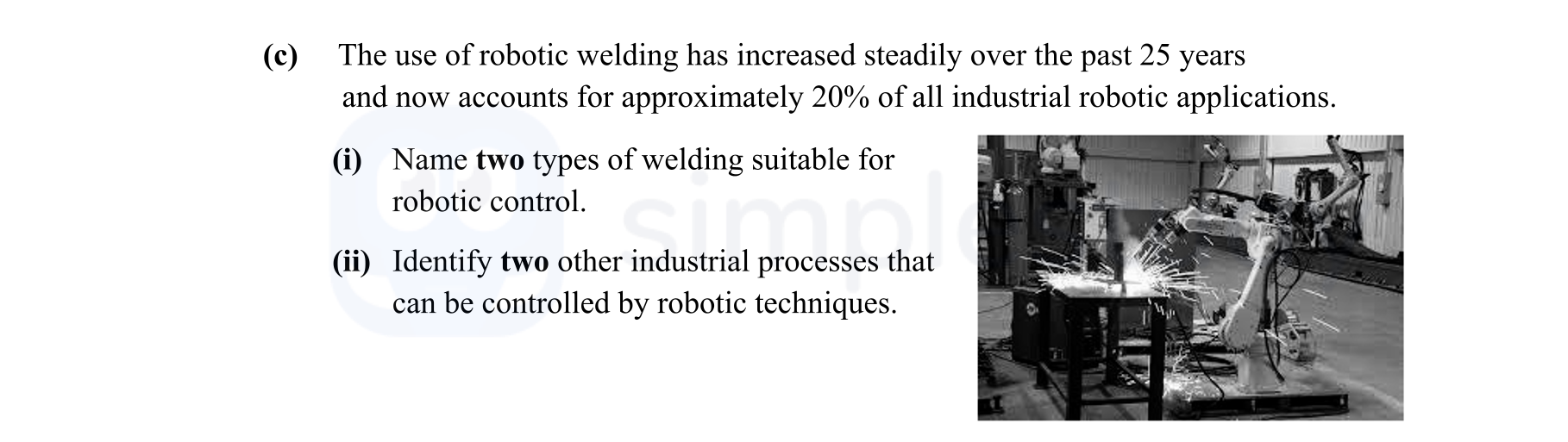 The-use-of-robotic-welding-has-increased-steadily-over-the-past-25-years-and-now-accounts-for-approximately-20%-of-all-industrial-robotic-applications-Leaving Cert Engineering-Question c-2013.png