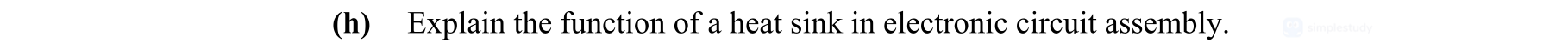 Explain-the-function-of-a-heat-sink-in-electronic-circuit-assembly.-Leaving Cert Engineering-Question h-2009.png