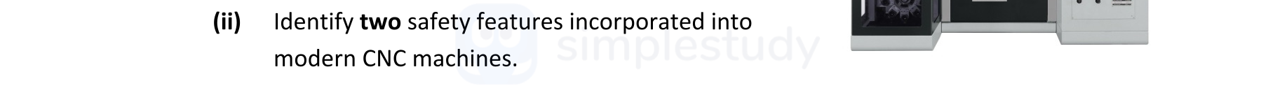 Identify-two-safety-features-incorporated-into-modern-CNC-machines.-Leaving Cert Engineering-Question ii-2018.png