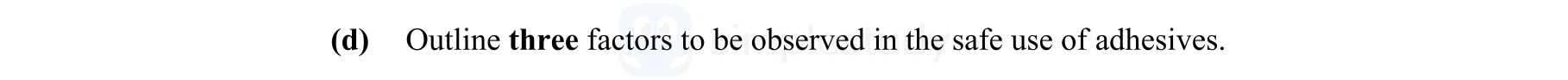 Outline-three-factors-to-be-observed-in-the-safe-use-of-adhesives.-Leaving Cert Engineering-Question d-2011.png