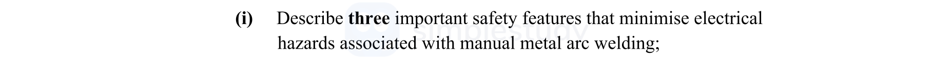 Describe-three-important-safety-features-that-minimise-electrical-hazards-associated-with-manual-metal-are-welding:-Leaving Cert Engineering-Question (i)-2011.png