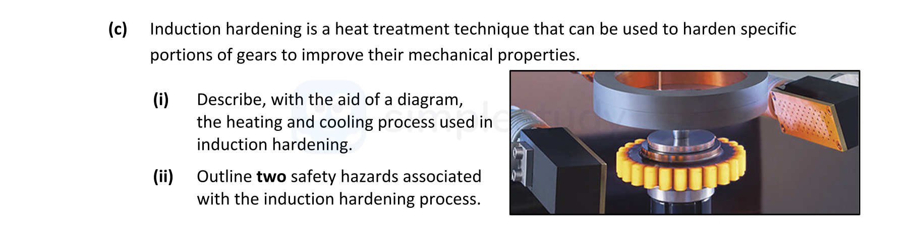 Induction-hardening-is-a-heat-treatment-technique-that-can-be-used-to-harden-specific-portions-of-gears-to-improve-their-mechanical-properties-Leaving Cert Engineering-Question c-2022.png