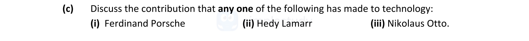 Discuss-the-contribution-that-any-one-of-the-following-has-made-to-technology:-(i)-Ferdinand-Porsche-(ii)-Hedy-Lamarr-(iii)-Nikolaus-Otto.-Leaving Cert Engineering-Question c-2021.png
