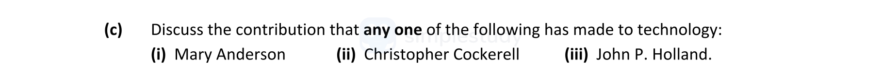 Discuss-the-contribution-that-any-one-of-the-following-has-made-to-technology:-(i)-Mary-Anderson-(ii)-Christopher-Cockerell-(iii)-John-P-Leaving Cert Engineering-Question c-2020.png