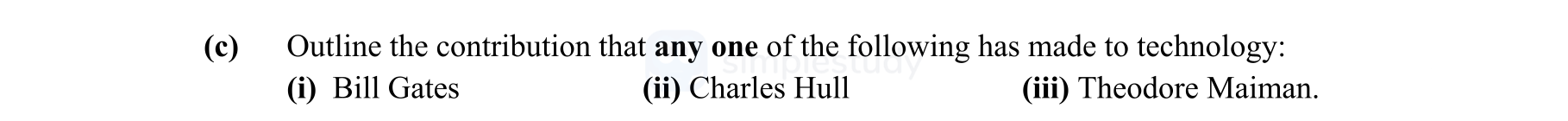 Outline-the-contribution-that-any-one-of-the-following-has-made-to-technology:--(i)-Bill-Gates--(ii)-Charles-Hull--(iii)-Theodore-Maiman.-Leaving Cert Engineering-Question e-2016.png