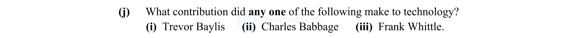 What-contribution-did-any-one-of-the-following-make-to-technology?---(i)-Trevor-Baylis---(ii)-Charles-Babbage---(iii)-Frank-Whittle.-Leaving Cert Engineering-Question j-2011.png