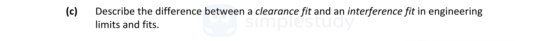 Describe-the-difference-between-a-clearance-fit-and-an-interference-fit-in-engineering-limits-and-fits.-Leaving Cert Engineering-Question c-2022.png