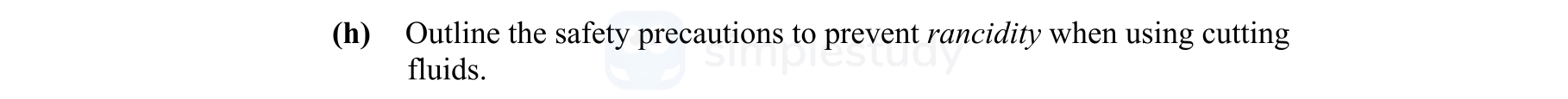 Outline-the-safety-precautions-to-prevent-rancidity-when-using-cutting-fluids.-Leaving Cert Engineering-Question (h)-2010.png