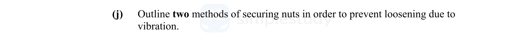 Outline-two-methods-of-securing-nuts-in-order-to-prevent-loosening-due-to-vibration.-Leaving Cert Engineering-Question j-2010.png