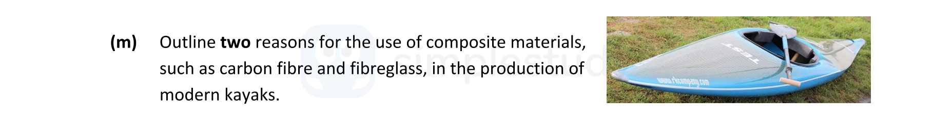 Outline-two-reasons-for-the-use-of-composite-materials,-such-as-carbon-fibre-and-fibreglass,-in-the-production-of-modern-kayaks.-Leaving Cert Engineering-Question m-2021.png