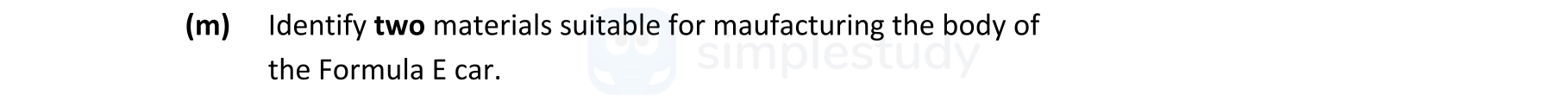 Identify-two-materials-suitable-for-manufacturing-the-body-of-the-Formula-E-car.-Leaving Cert Engineering-Question m-2020.png