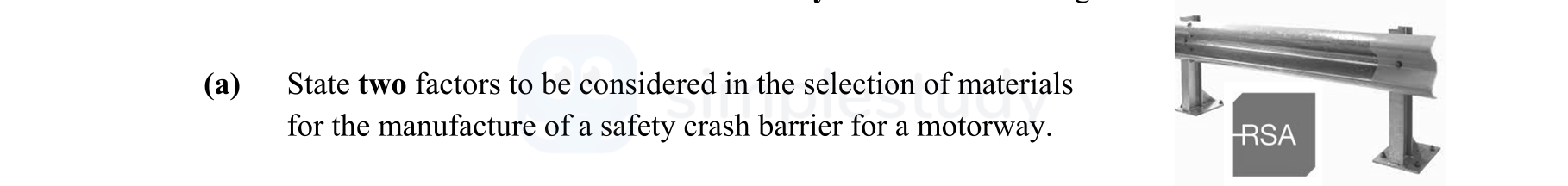 State-two-factors-to-be-considered-in-the-selection-of-materials-for-the-manufacture-of-a-safety-crash-barrier-for-a-motorway.-Leaving Cert Engineering-Question a-2016.png