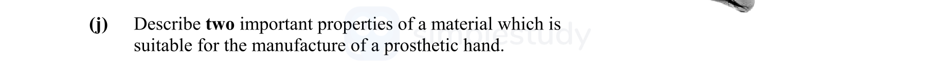Describe-two-important-properties-of-a-material-which-is-suitable-for-the-manufacture-of-a-prosthetic-hand.--Leaving Cert Engineering-Question 1-2014.png