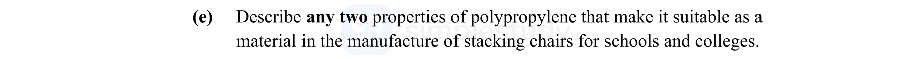 Describe-any-two-properties-of-polypropylene-that-make-it-suitable-as-a-material-in-the-manufacture-of-stacking-chairs-for-schools-and-colleges.-Leaving Cert Engineering-Question e-2011.png