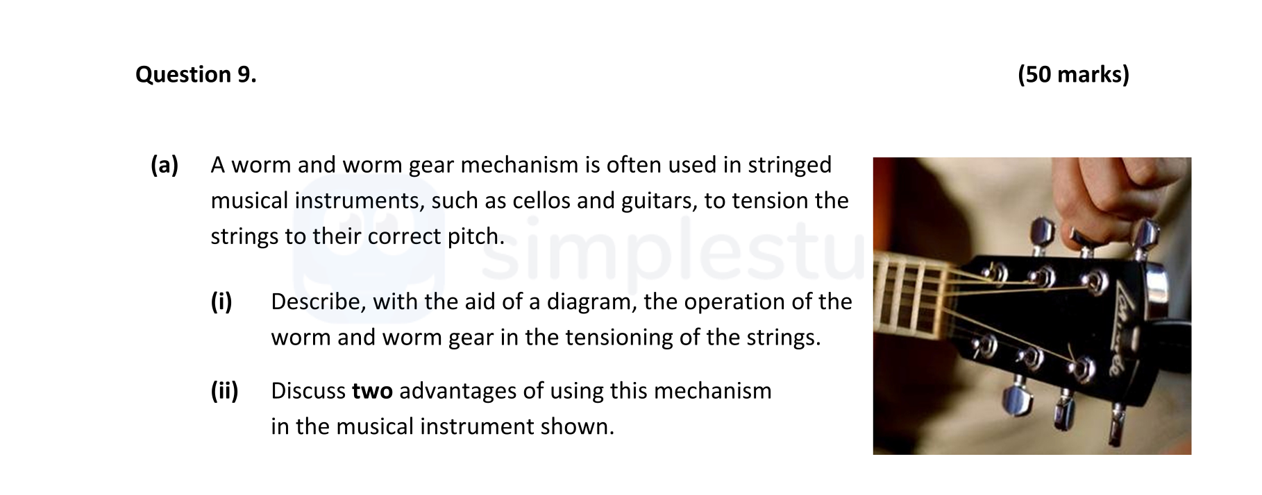 A-worm-and-worm-gear-mechanism-is-often-used-in-stringed-musical-instruments,-such-as-cellos-and-guitars,-to-tension-the-strings-to-their-correct-pitch-Leaving Cert Engineering-Question 9-2022.png