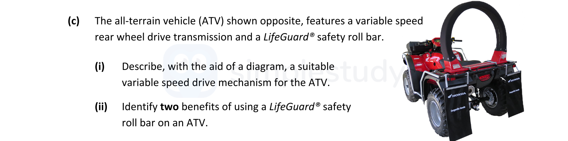The-all-terrain-vehicle-(ATV)-shown-opposite,-features-a-variable-speed-rear-wheel-drive-transmission-and-a-LifeGuard®-safety-roll-bar-Leaving Cert Engineering-Question c-2022.png