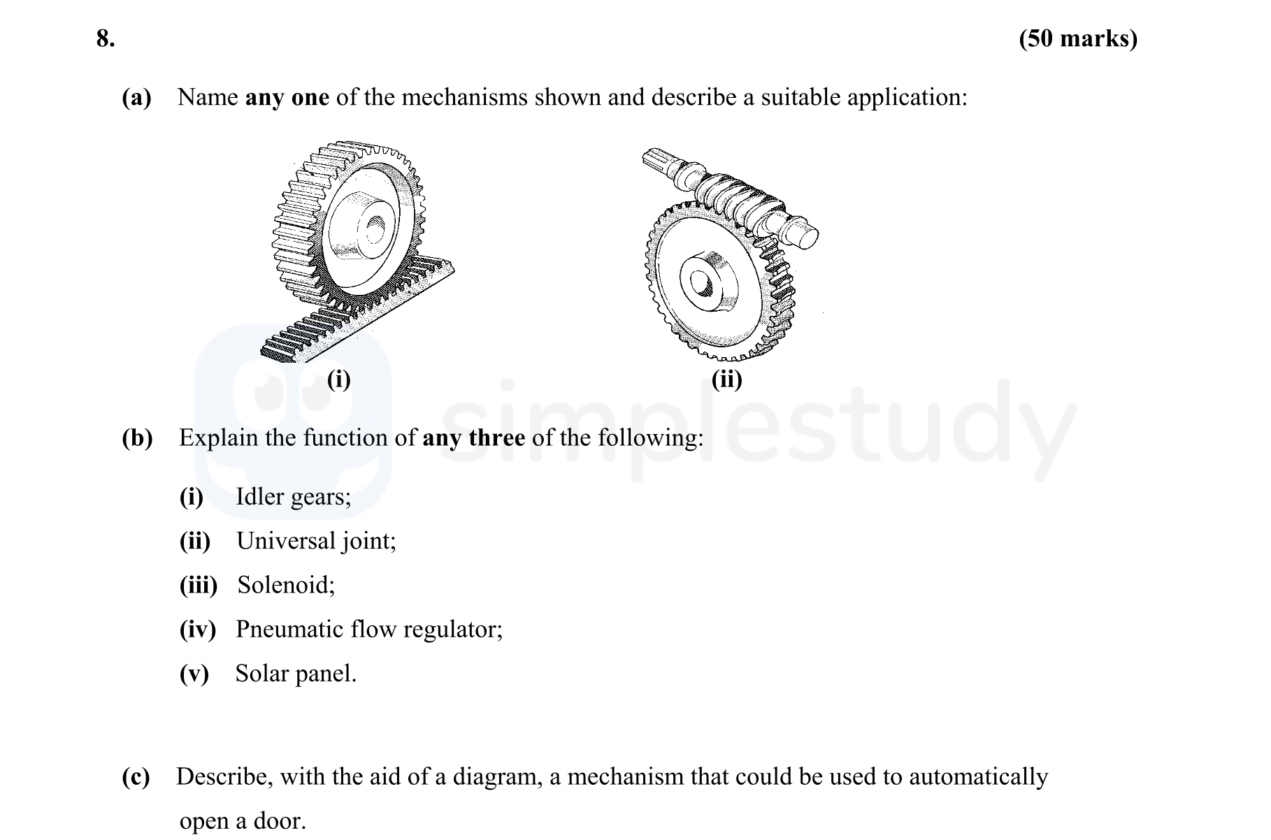 8.-(a)-Name-any-one-of-the-mechanisms-shown-and-describe-a-suitable-application:--(i)---(ii)---(b)-Explain-the-function-of-any-three-of-the-following:--(i)-Idler-gears;--(ii)-Universal-joint;--(iii)-Solenoid;--(iv)-Pneumatic-flow-regulator;--(v)-Solar-panel-Leaving Cert Engineering-Question 8-2007.png