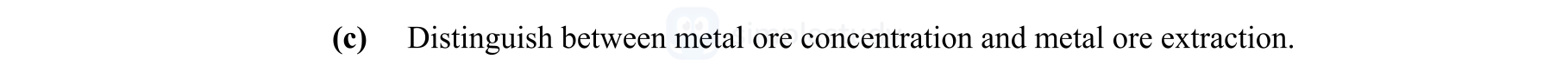 Distinguish-between-metal-ore-concentration-and-metal-ore-extraction.-Leaving Cert Engineering-Question c-2009.png