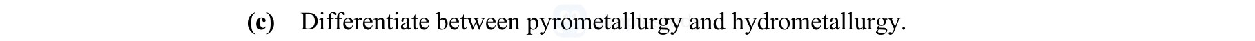 Differentiate-between-pyrometallurgy-and-hydrometallurgy.-Leaving Cert Engineering-Question (c)-2008.png