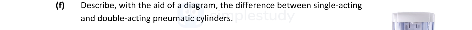 Describe,-with-the-aid-of-a-diagram,-the-difference-between-single-acting-and-double-acting-pneumatic-cylinders.-Leaving Cert Engineering-Question f-2021.png