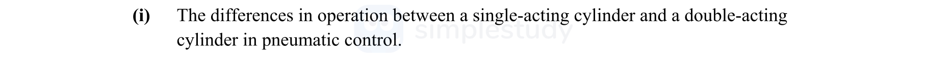 The-differences-in-operation-between-a-single-acting-cylinder-and-a-double-acting-cylinder-in-pneumatic-control.-Leaving Cert Engineering-Question i-2014.png