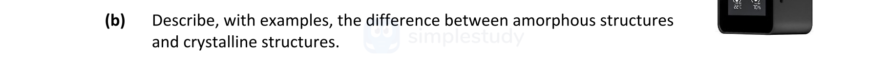 Describe,-with-examples,-the-difference-between-amorphous-structures-and-crystalline-structures.-Leaving Cert Engineering-Question (b)-2022.png