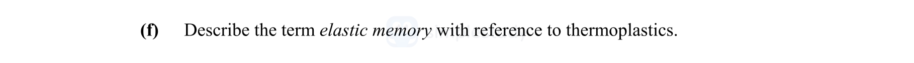 Describe-the-term-elastic-memory-with-reference-to-thermoplastics.-Leaving Cert Engineering-Question f-2015.png